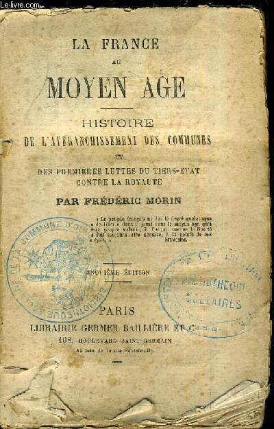 LA FRANCE AU MOYEN AGE - HISTOIRE DE L'AFFRANCHISSEMENT DES COMMUNES ET DES PREMIERES LUTTES DU TIERS ETAT CONTRE LA ROYAUTE / 5E EDITION.