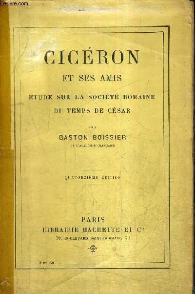 CICERON ET SES AMIS ETUDE SUR LA SOCIETE ROMAINE DU TEMPS DE CESAR / 14E EDITION.