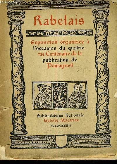 RABELAIS EXPOSITION ORGANISEE A L'OCCASION DU QUATRIEME CENTENAIRE DE LA PUBLICATION DE PANTAGRUEL - BIBLIOTHEQUE NATIONALE.