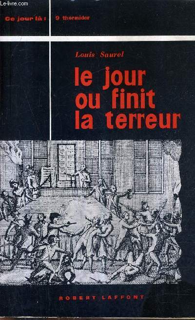 LE JOUR OU FINIT LA TERREUR (LA NEUF THERMIDOR) 27 JUILLET 1794.