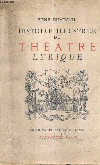 HISTOIRE ILLUSTREE DU THEATRE LYRIQUE / COLLECTION ARS ET HISTORIA.