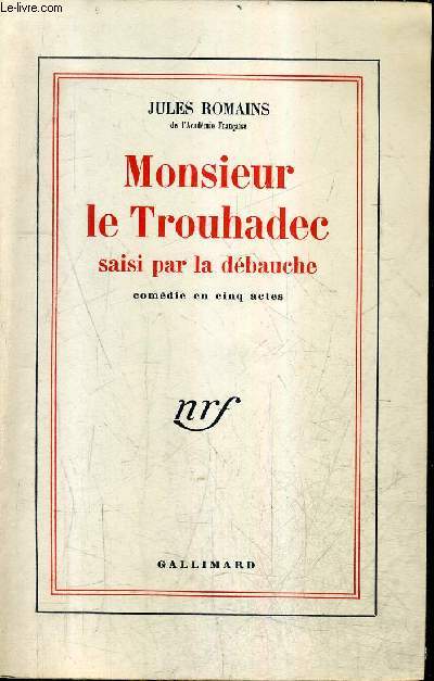 MONSIEUR LE TROUHADEC SAISI PAR LA DEBAUCHE - COMEDIE EN CINQ ACTES + DEDICACES DE MAURICE BRAY JEAN PIERRE HELBERT JEAN SIMON PREVOST ET RAYMOND FAURE.