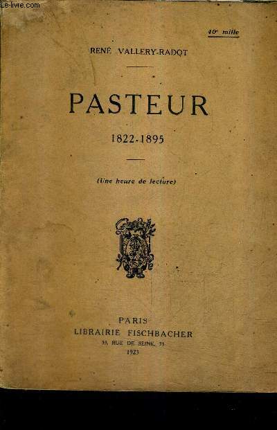 PASTEUR 1822-1895 - UNE HEURE DE LECTURE.