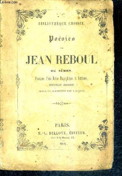 POESIES DE JEAN REBOUL DE NIMES PRECEDEES D'UNE NOTICE BIOGRAPHIQUE ET LITTERAIRE - BIBLIOTHEQUE CHOISIE - NOUVELLE EDITION REVUE ET AUGMENTEE PAR L'AUTEUR.