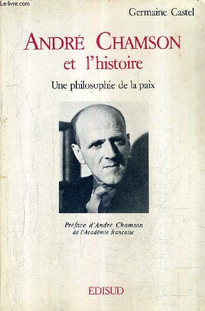 ANDRE CHAMSON ET L'HISTOIRE - UNE PHILOSOPHIE DE LA PAIX.