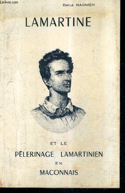 LAMARTINE ET LE PELERINAGE LAMARTINIEN EN MACONNAIS.