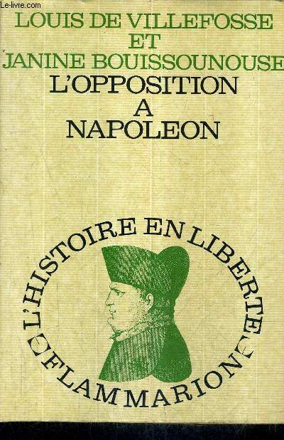 L'OPPOSITION A NAPOLEON - COLLECTION L'HISTOIRE EN LIBERTE.