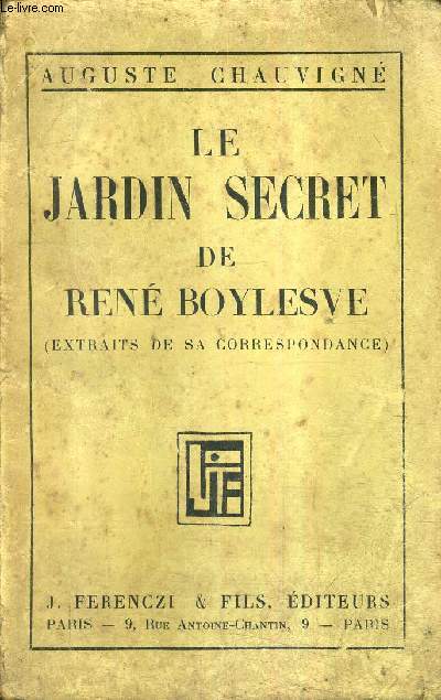 LE JARDIN SECRET DE RENE BOYLESVE (EXTRAITS DE SA CORRESPONDANCE).