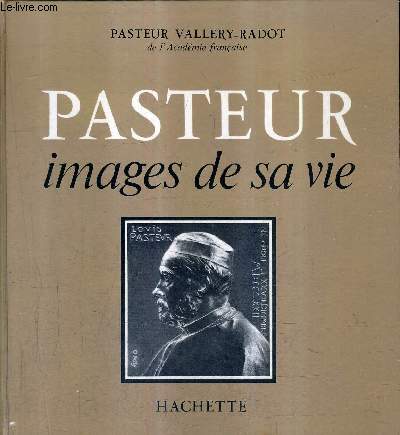 PASTEUR IMAGES DE SA VIE.