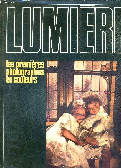 LUMIERE LES PREMIERES PHOTOGRAPHIES EN COULEURS.