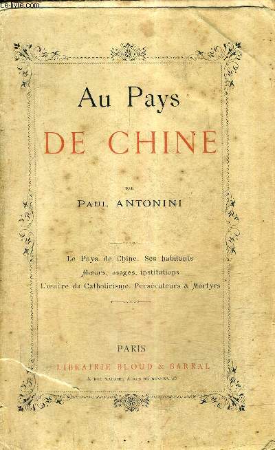 AU PAYS DE CHINE - LE PAYS DE CHINE SES HABITANTS MOEURS USAGES INSTITUTIONS L'OEUVRE DU CATHOLICISME PERSECUTEURS & MARTYRS.