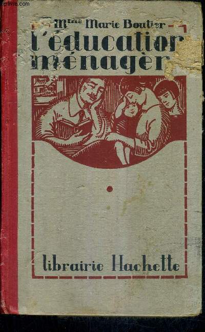 L'EDUCATION MENAGERE - HABITATION MENAGE SOINS CORPORELS LINGE ET VETEMENT ALIMENTATION PUERICULTURE SOINS AUX MALADES ET AUX CONVALESCENTS .