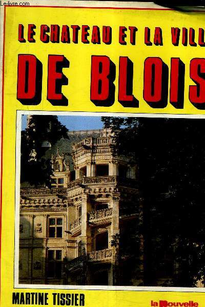 LE CHATEAU ET LA VILLE DE BLOIS.