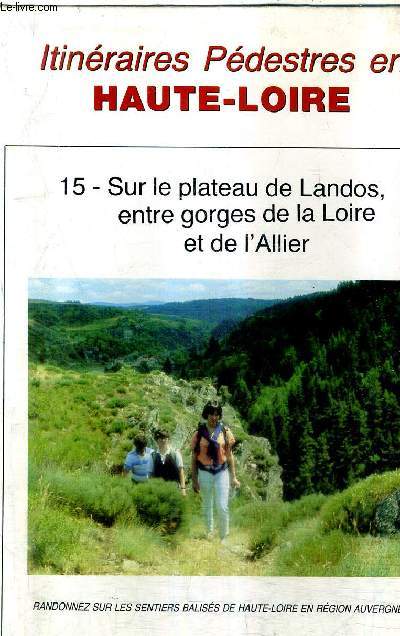 ITINERAIRES PEDESTRES EN HAUTE LOIRE - 15 : SUR LE PLATEAU DE LANDOS ENTRE GORGES DE LA LOIRE ET DE L'ALLIER.