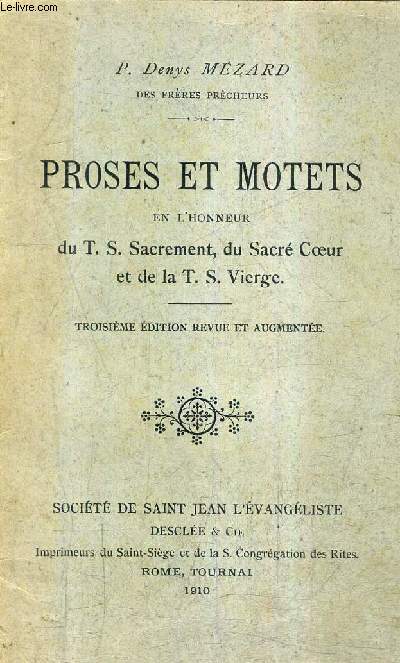 PROSES ET MOTETS EN L'HONNEUR DU T.S. SACREMENT DU SACRE COEUR ET DE LA T.S. VIERGE / 3E EDITION REVUE ET AUGMENTEE.