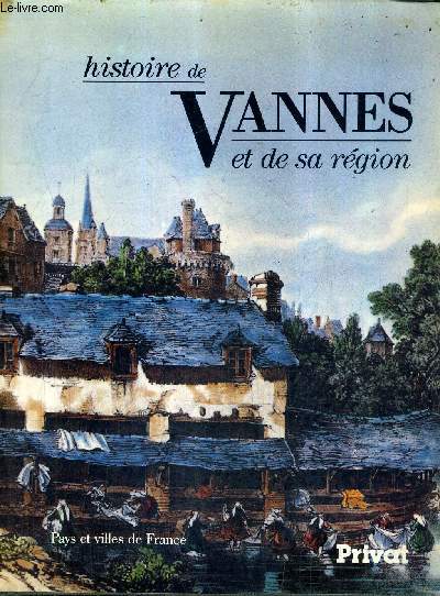 HISTOIRE DE VANNES ET DE SA REGION / COLLECTION PAYS ET VILLES DE FRANCE.