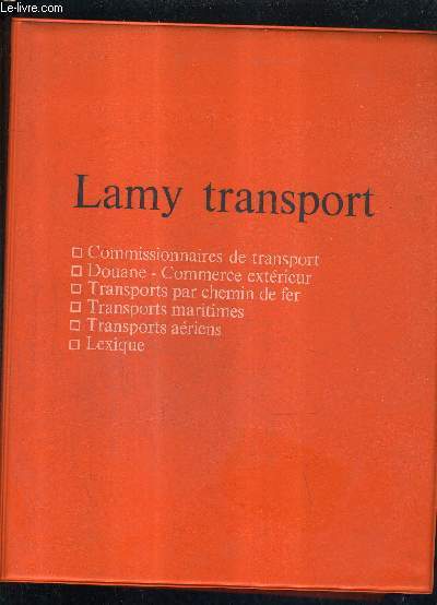 LAMY TRANSPORT - COMMISSIONNAIRES DE TRANSPORT DOUANE COMMERCE EXTERIEUR TRANSPORTS PAR CHEMIN DE FER TRANSPORTS MARITIMES TRANSPORTS AERIENS LEXIQUE - TOME 2 .