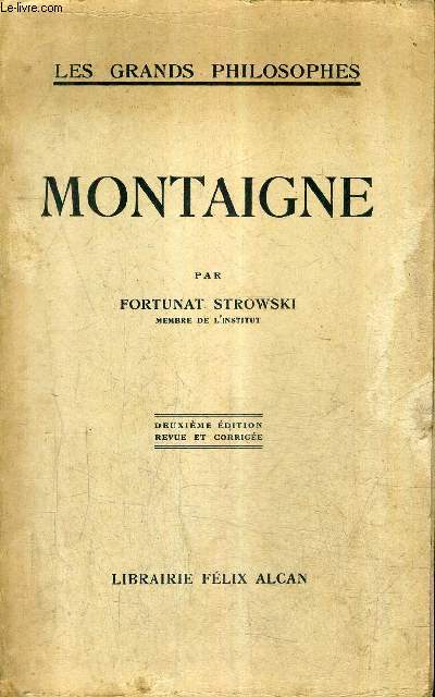 MONTAIGNE / COLLECTION LES GRANDS PHILOSOPHES / 2E EDITION REVUE ET CORRIGEE.