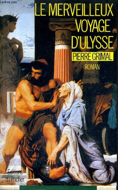 LE MERVEILLEUX VOYAGE D'ULYSSE / COLLECTION ROMANS MYTHOLOGIQUES.
