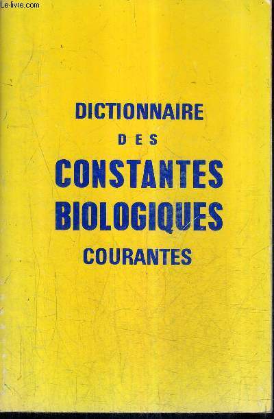 DICTIONNAIRE DES CONSTANTES BIOLOGIQUES COURANTES.