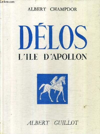 LES ANTIQUITES DE LA GRECE DELOS L'ILE D'APOLLON - COLLECTION LES HAUTS LIEUX DE L'HISTOIRE.