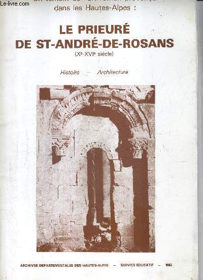 UN TEMOIN DE L'ART ROMAN PROVENCAL DANS LES HAUTES ALPES : LE PRIEURE DE ST ANDRE DE ROSANS (XE-XVIE SIECLE) - HISTOIRE LITTERATURE - ARCHIVES DEPARTEMENTALES DES HAUTES ALPES SERVICE EDUCATIF 1983.
