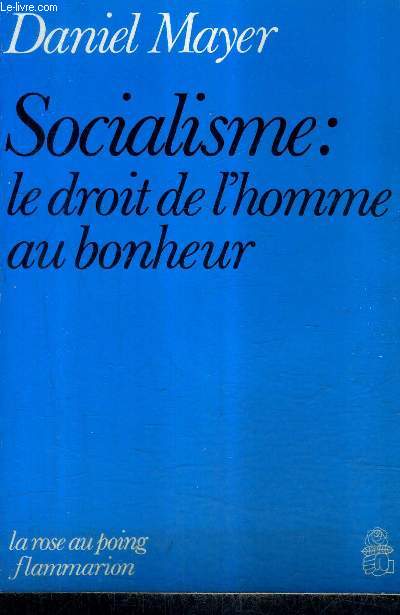 SOCIALISME LE DROIT DE L'HOMME AU BONHEUR - ENVOI DE L'AUTEUR / COLLECTION LA ROSE AU POING.