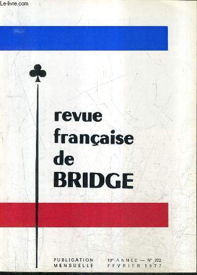 REVUE FRANCAISE DE BRIDGE N222 19E ANNEE FEVRIER 1977 - nouvelles du bridge international - chronique des jeunes - concours d'encheres - a vos plumes - les problmes clebres - finissez - la vie du bridge en france etc.