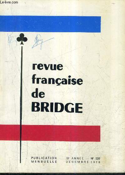 REVUE FRANCAISE DE BRIDGE N220 18E ANNEE DECEMBRE 1976 - triomphe de la france - salon de l'enfance - les tapeurs - les meilleures donns de l'anne - rectificatif au classement national etc.