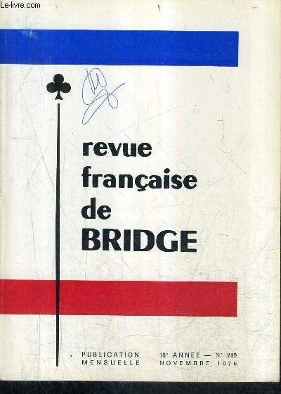 REVUE FRANCAISE DE BRIDGE N219 18E ANNEE NOVEMBRE 1976 - la france recoit le prsident de la W.B.F - la pr selection - a la manire de ... - la vie du bridge en france - assemble gnrale de la F.F.B. etc.
