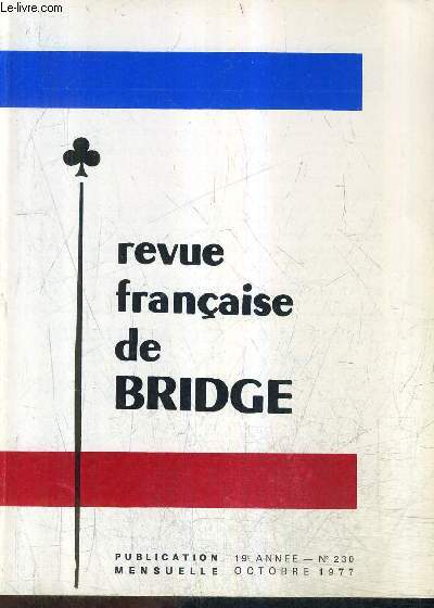 REVUE FRANCAISE DE BRIDGE N230 19E ANNEE OCTOBRE 1977 - communique officiel de la F.F.B - chronique de l'arbitrage - le bridge de tous les jours - la vie du bridge - a vos plumes etc.