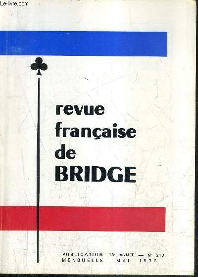 REVUE FRANCAISE DE BRIDGE N213 18E ANNEE MAI 1976 - communiques officiels - ma question et ma rponse - concours d'enchres - apprenez  jouer avec le mort - a vos plumes - problmes clbres etc.
