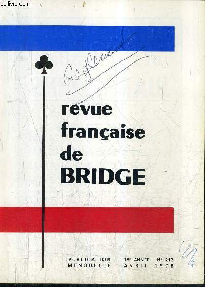 REVUE FRANCAISE DE BRIDGE N212 18E ANNEE AVRIL 1976 - dernire heure selection - championnat de france 4 dames - jubile andre lemaitre - chronique des jeunes - reglement des preuves - vie des comits etc.