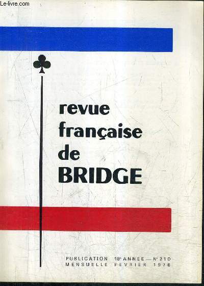 REVUE FRANCAISE DE BRIDGE N210 18E ANNEE FEVRIER 1976 - le concours d'enchres - mathematiques des enchres - les problmes clbres - la vie du bridge en france - les problemes celebres etc.