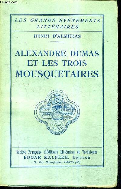 ALEXANDRE DUMAS ET LES TROIS MOUSQUETAIRES / COLLECTION LES GRANDS EVENEMENTS LITTERAIRES.