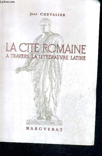 LA CITE ROMAINE A TRAVERS LA LITTERATURE LATINE.