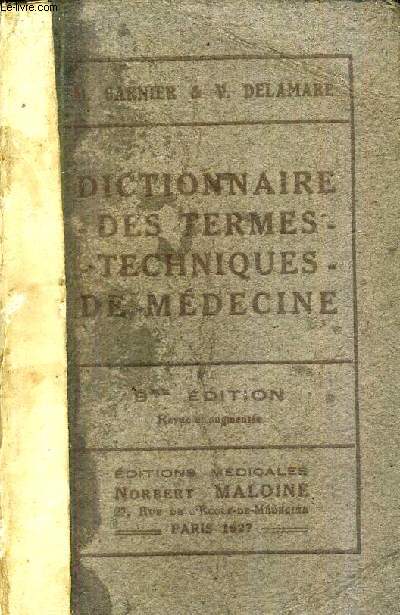 DICTIONNAIRE DES TERMES TECHNIQUES DE MEDECINE CONTENANT LES ETYMOLOGIES GRECQUES ET LATINES LES NOMS DES MALADIES DES OPERATIONS CHIRURGICALES ET OBSTETRICALES DES SYMPTOMES CLINIQUES DES LESIONS ANATOMIQUES LES TERMES DE LABORATOIRE / 9E EDITION.