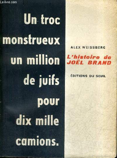 L'HISTOIRE DE JOEL BRAND - UN TROC MONSTRUEUX UN MILLION DE JUIFS POUR DIX MILLE CAMIONS.