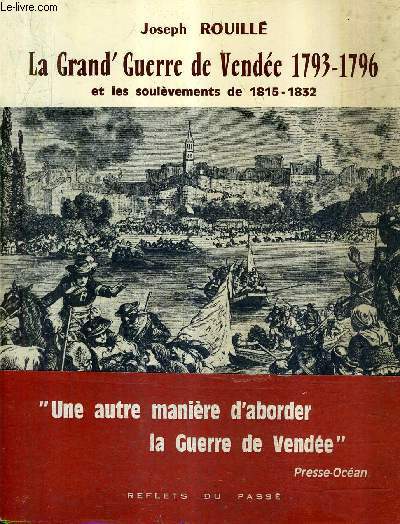 LA GRAND'GUERRE DE VENDEE 1793-1796 ET LES SOULEVEMENTS DE 1815-1832 / 2E EDITION.