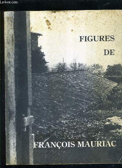 FIGURES DE FRANCOIS MAURIAC - NUMERO SPECIAL ANNEE 1985 DU BULLETIN DE L'ASSOCIATION DES AMIS DE MARQUEZE .