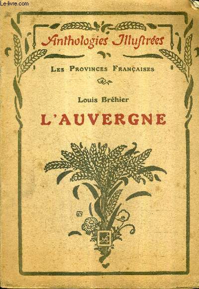 L'AUVERGNE CHOIX DE TEXTES PRECEDES D'UNE ETUDE - LES PROVINCES FRANCAISES / COLLECTION ANTHOLOGIES ILLUSTREES / 2E EDITION