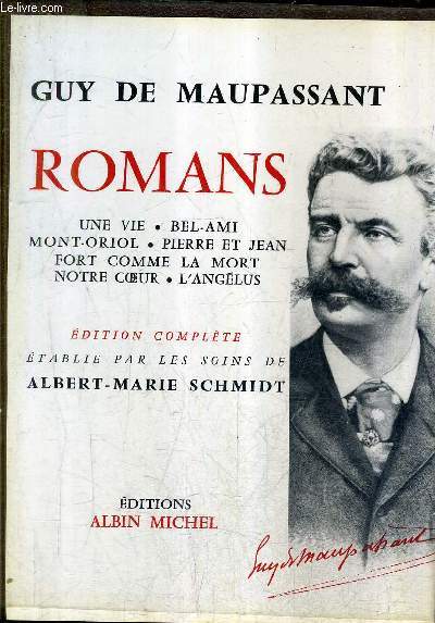 ROMANS - UNE VIE - BEL AMI - MONT ORIOL - PIERRE ET JEAN - FORT COMME LA MORT - NOTRE COEUR - L'ANGELUS.