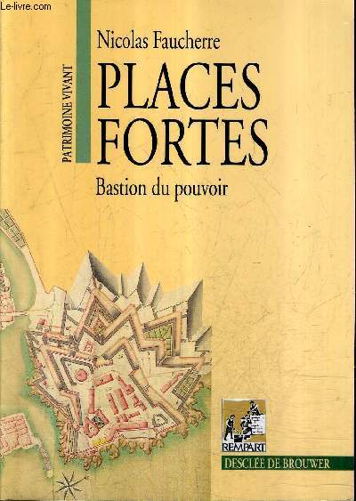 PLACES FORTES BASTION DU POUVOIR / COLLECTION PATRIMOINE VIVANT.