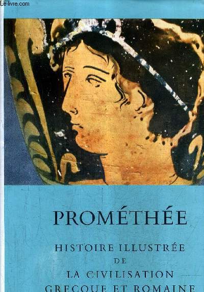 PROMETHEE HISTOIRE ILLUSTREE DE LA CIVILISATION GRECQUE ET ROMAINE.