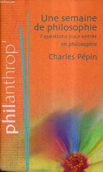 UNE SEMAINE DE PHILOSOPHIE 7 QUESTIONS POUR ENTRER EN PHILOSOPHIE / COLLECTION PHILANTHROP' .