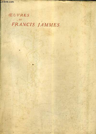 OEUVRES DE FRANCIS JAMMES - QUATORZE PRIERES - ELEGIES - TRISTESSES ELOGUES - TABLEAU D'AUTOMNE - TABLEAU D'HIVER EN DIEU - L'EGLISE HABILLEE DE FEUILLES - TOME 2 .