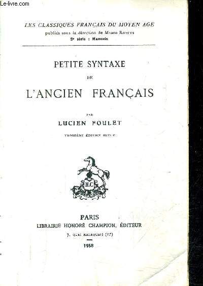 PETITE SYNTAXE DE L'ANCIEN FRANCAIS / COLLECTION LES CLASSIQUES FRANCAIS DU MOYEN AGE / 3E EDITION REVUE.