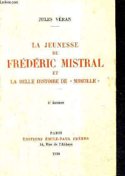 LA JEUNESSE DE FREDERIC MISTRAL ET LA BELLE HISTOIRE DE MIREILLE / 4E EDITION.