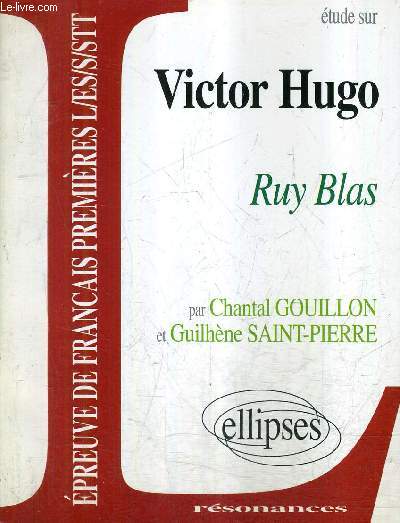 ETUDE SUR VICTOR HUGO RUY BLAS / EPREUVES DE FRANCAIS PREMIERES L/ES/S/STT - COLLECTION RESONANCES.
