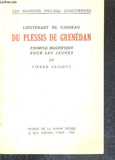 LIEUTENANT DE VAISSEAU DU PLESSIS DE GRENEDAN EXEMPLE MAGNIFIQUE POUR LES JEUNES / COLLECTION LES GRANDES FIGURES CHRETIENNES.